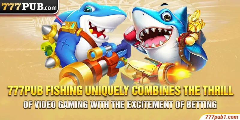 777pub Fishing uniquely combines the thrill of video gaming with the excitement of betting