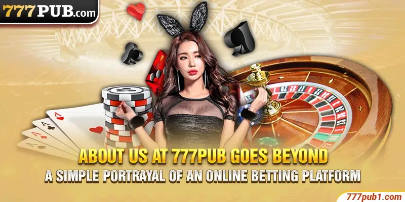 About us at 777pub goes beyond a simple portrayal of an online betting platform