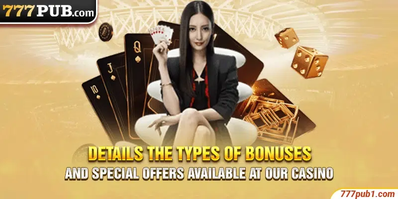 Details the types of bonuses and special offers available at our casino
