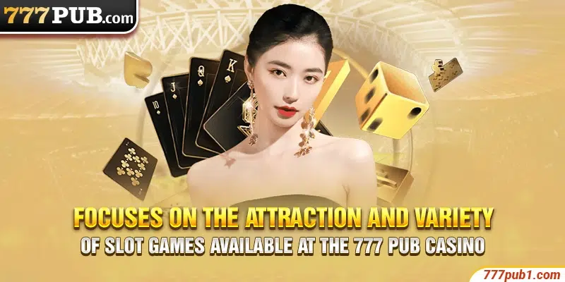 Focuses on the attraction and variety of slot games available at the 777 pub casino