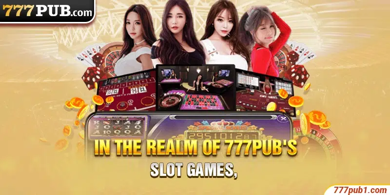 In the realm of 777pub's slot games,