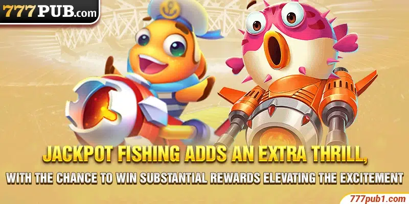 Jackpot Fishing adds an extra thrill, with the chance to win substantial rewards elevating the excitement