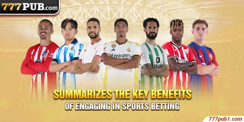 Summarizes the key benefits of engaging in sports betting