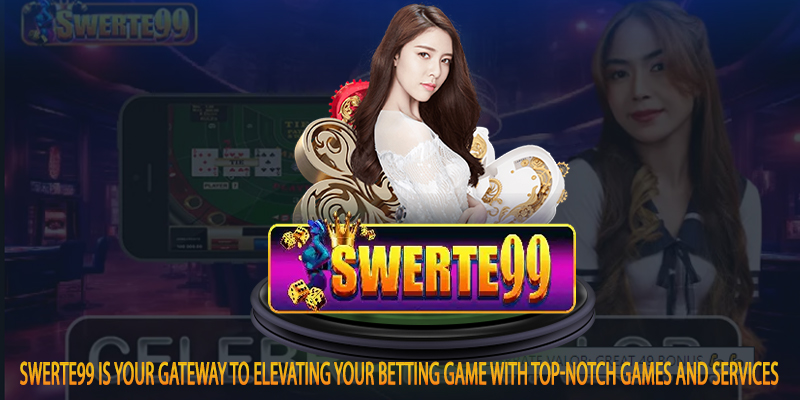 Swerte99 is your gateway to elevating your betting game with top-notch games and services